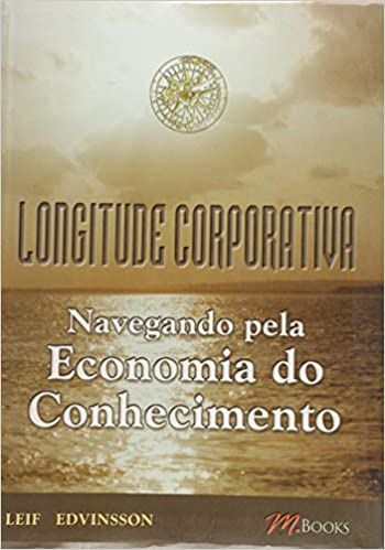 Longitude corporativa - Navegando pela economia do conhecimento - Leif Edvinsson