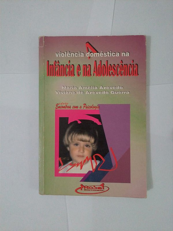 A Violência Doméstica na Infância e na Adolescência - Maria Amélia Azevedo e Viviane de Azevedo Guerra
