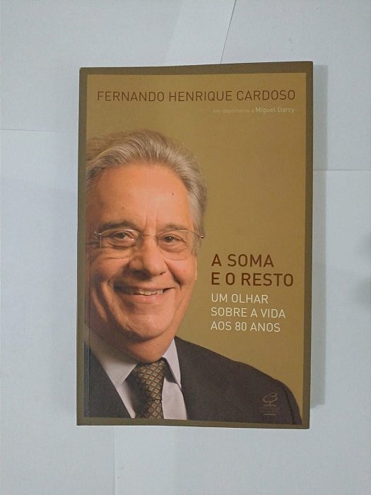 A Soma e o Resto: Um Olhar Sobre a Vida aos 80 Anos - Fernando Henrique Cardoso