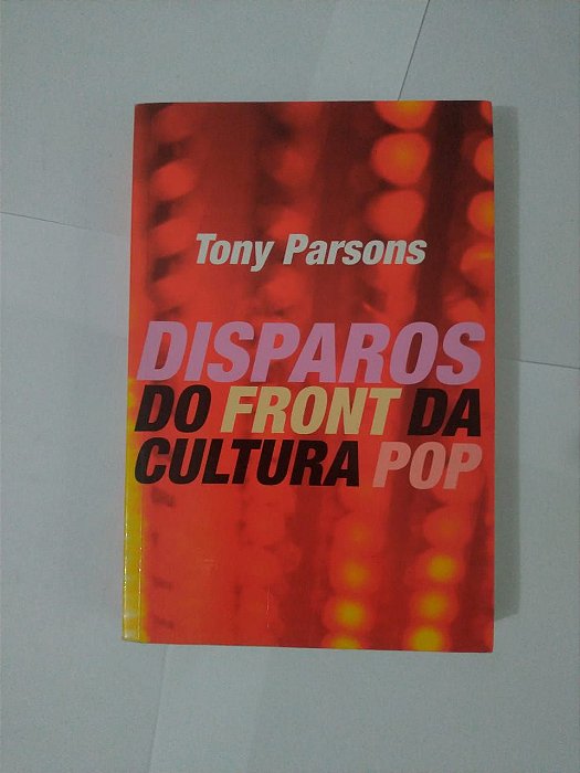 Disparos do Front da Cultura Pop - Tony Parsons