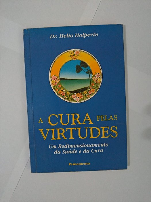A Cura Pelas Virtudes - Dr. Helio Holperin