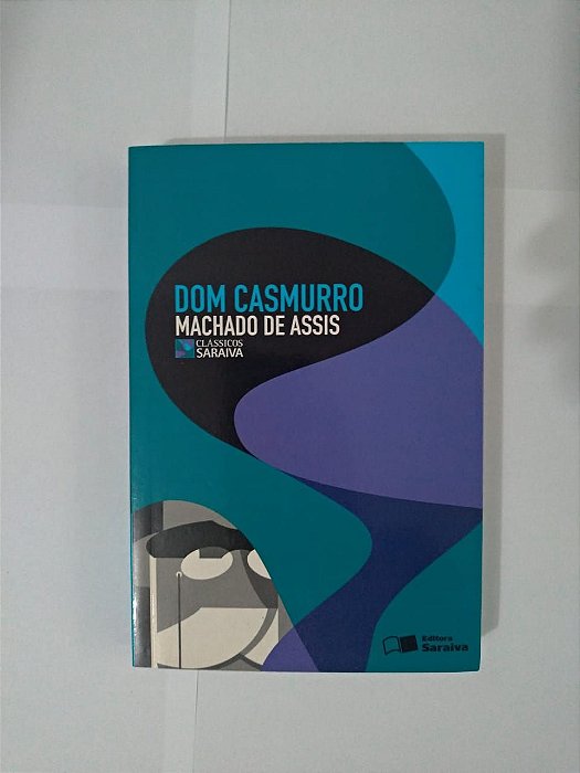 Dom Casmurro - Machado de Assis (Clássicos Saraiva)