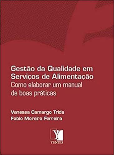 Gestão da qualidade em serviços de alimentação - Como elaborar um manual de boas práticas - Vanessa Camargo Trida