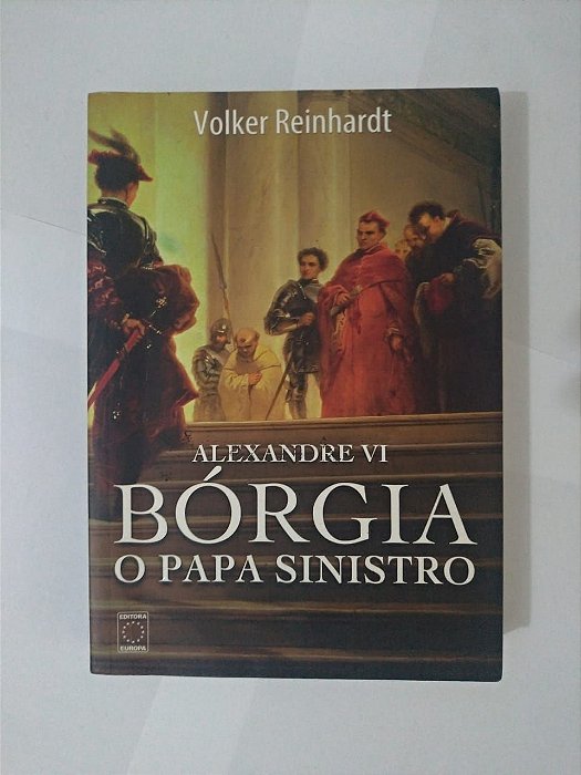 Alexandre VI: Bórgia - O Papa Sinistro - Volker Reinhardt