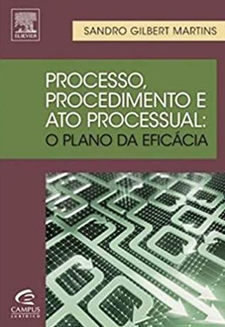 Processo, Procedimento e Ato Processual - Sandro Gilbert Martins