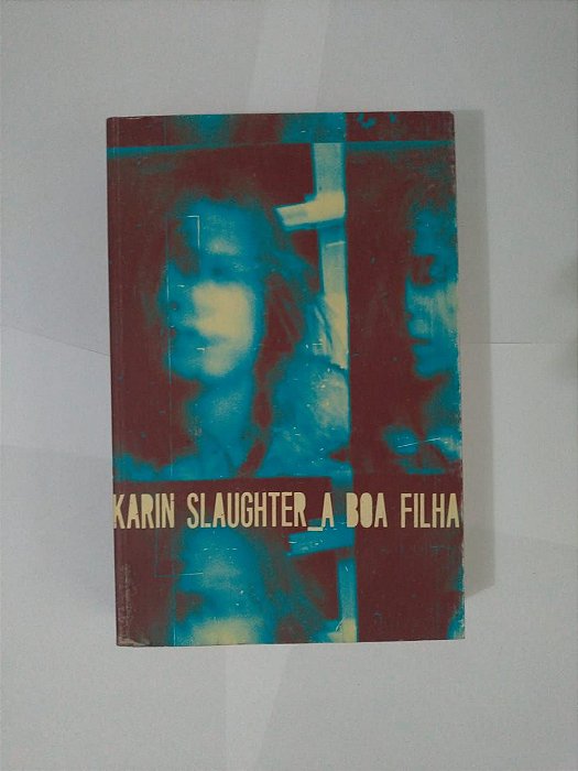 A Boa Filha - Karin Slaughter
