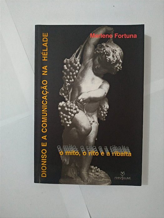 Dioniso e a Comunicação na Hélade - Marlene Fortuna