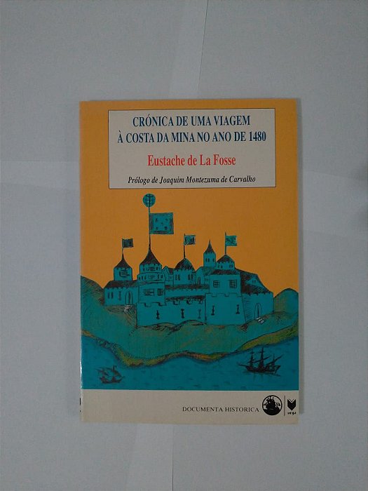 Crónica de Uma Viagem à Costa da Mina no Ano de 1480 - Eustache de la Fosse