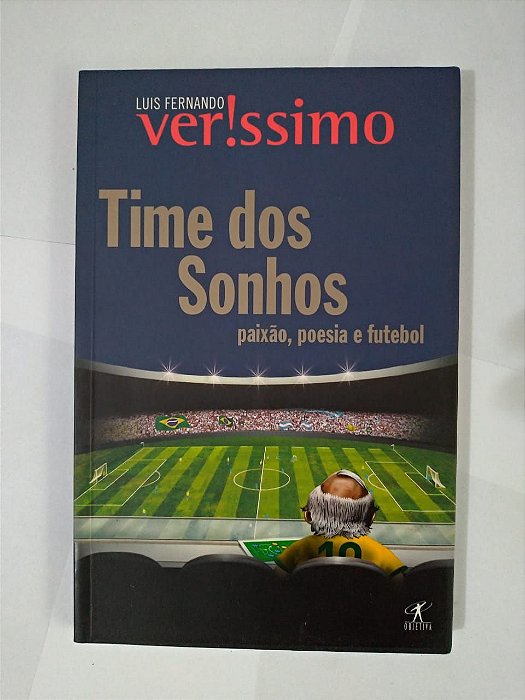 Time dos Sonhos: Paixão, Poesia e Futebol - Luis Fernando Verissimo