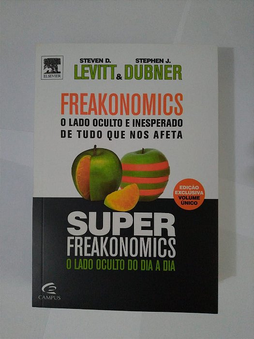 Freakonomics + Superfreakonomics - Steven D. Levitt e Stephen J. Dubner
