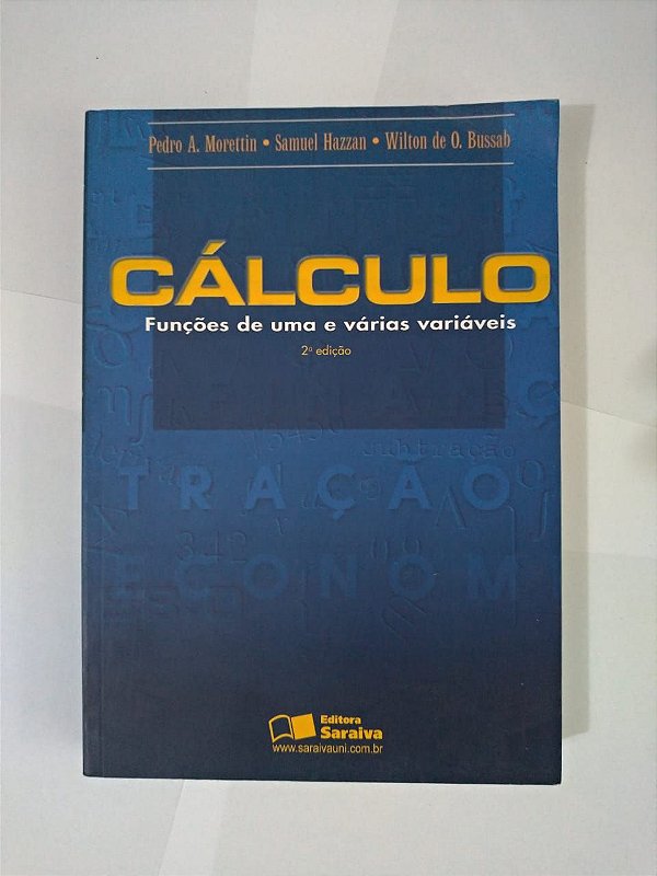 Cálculo: Funções de uma e Várias Variáveis - Pedro A. Morettin, Samuel Hazzan e Wilton de O. Bussah