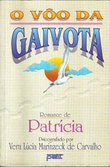 O Vôo da Gaivota - Vera Lúcia Marinzeck de Carvalho - Espírita Patrícia