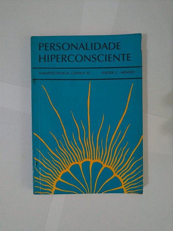 Personalidade Hiperconsciente - Eliezer C. Mendes
