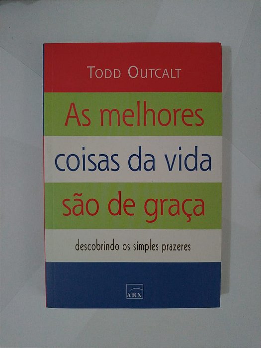 As Melhores Coisas da Vida São de Graça - Todd Outcalt