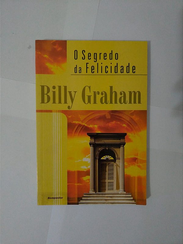 O Segredo da Felicidade - Billy Graham