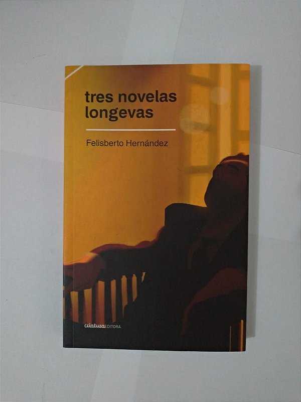 Tres Novelas Longevas  - Felisberto Hernández