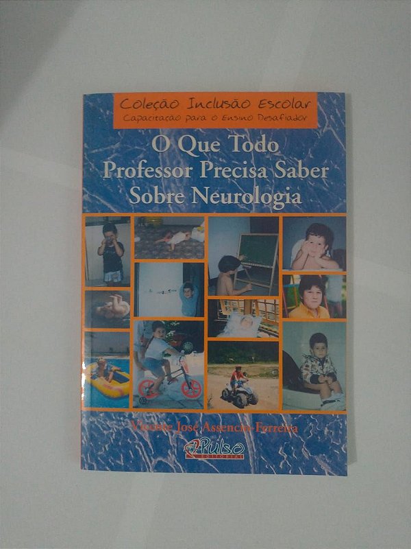 O Que Todo Professor Precisa Saber Sobre Neurologia - Vicente José Assencio-Ferreira
