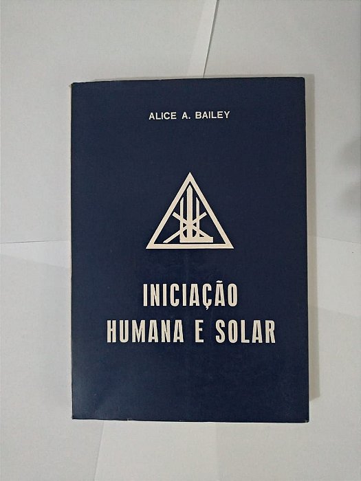 Iniciação Humana e Solar - Alice A. Bailey