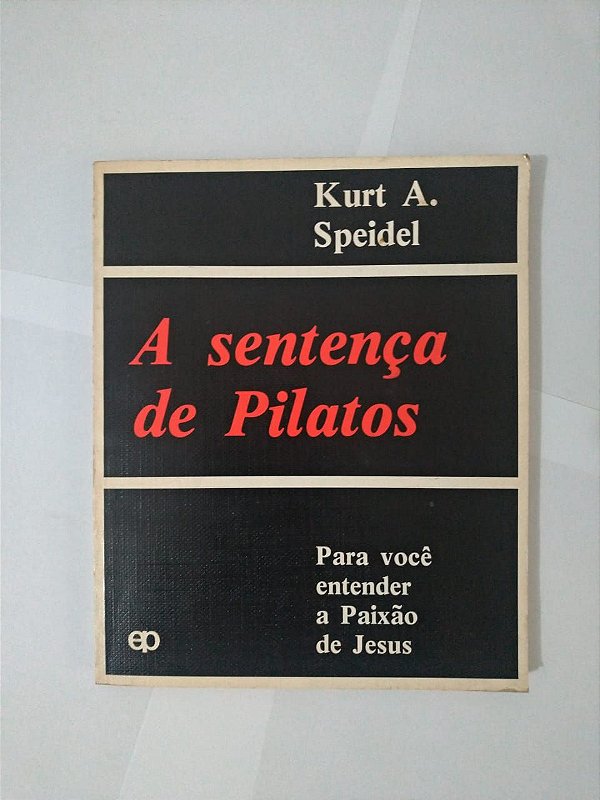 A Sentença de Pilatos - Kurt A. Speidel