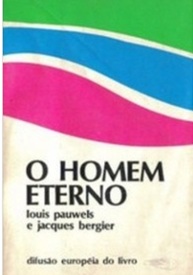 O Homem Eterno - Louis Pauwels e Jacques Bergier