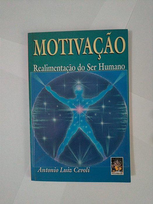 Motivação Realimentação do Ser Humano - Antonio Luiz Cevoli