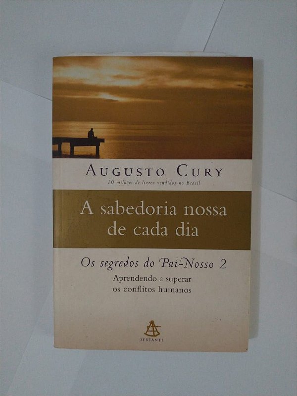 A Sabedoria Nossa de Cada Dia: Os Segredos do Pai-Nosso 2  - Augusto Cury