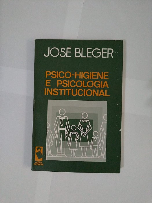 Psico-Higiene e Psicologia Institucional - José Bleger