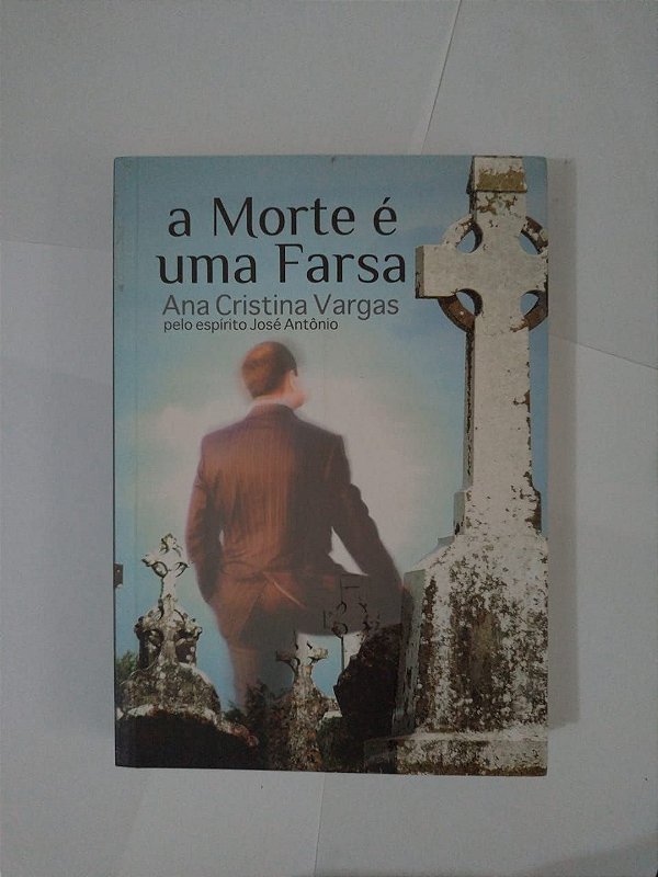 A Morte é Uma Farsa - Ana Cristina Vargas (Romance Espírita)