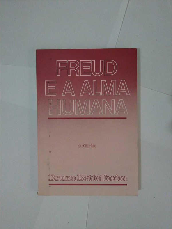 Freud e a Alma Humana - Bruno Bettelheim