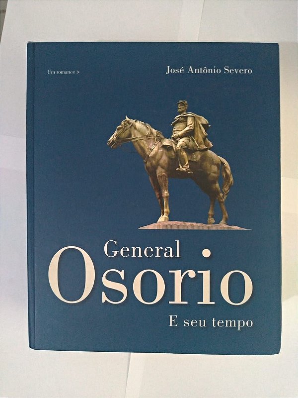 General Osorio e seu Tempo - José Antônio Severo
