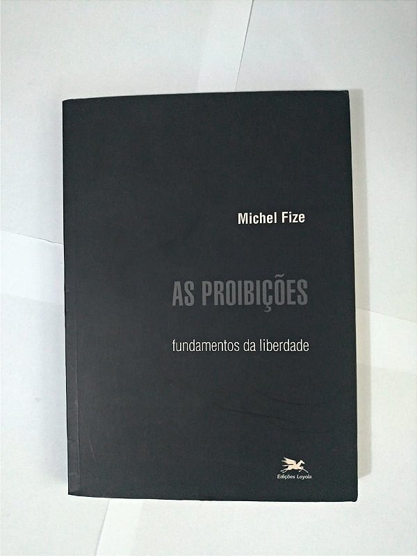 As Proibições: Fundamentos da Liberdade - Michel Fize
