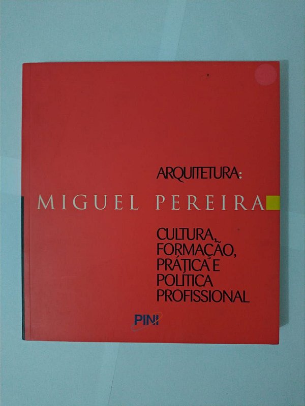 Arquitetura: Cultura, Formação, Prática e Política Profissional - Miguel Pereira