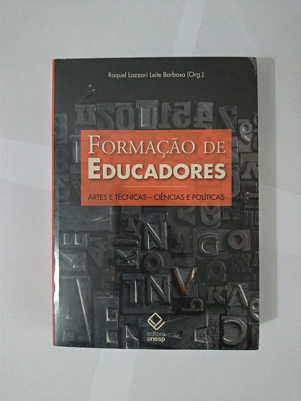 Formação de Educadores  - Raquel Lazzari Leite Barbosa (Org.) - Artes e Técnicas - Ciências e Políticas