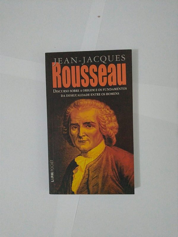Discurso Sobre a Origem e os Fundamentos da Desigualdade Entre os Homens - Jean-Jacques Rousseau