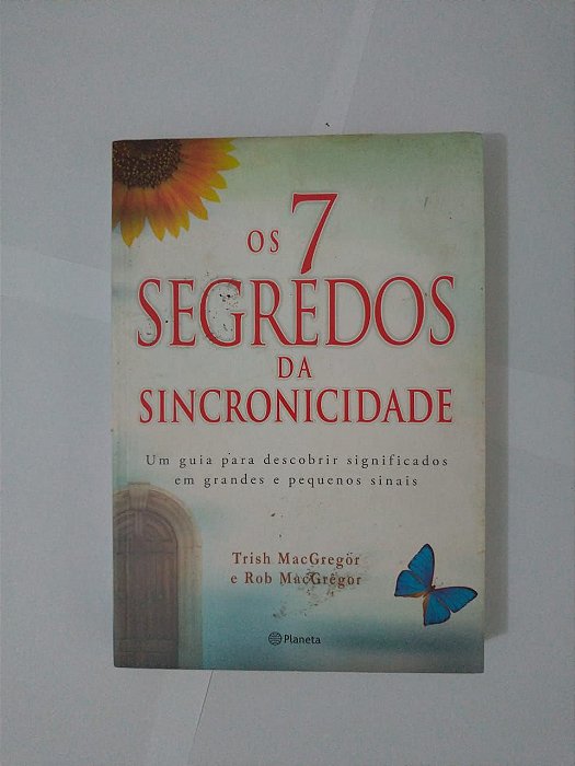 Os 7 Segredos da Sincronicidade - Trish MacGregor e Rob MacGregor