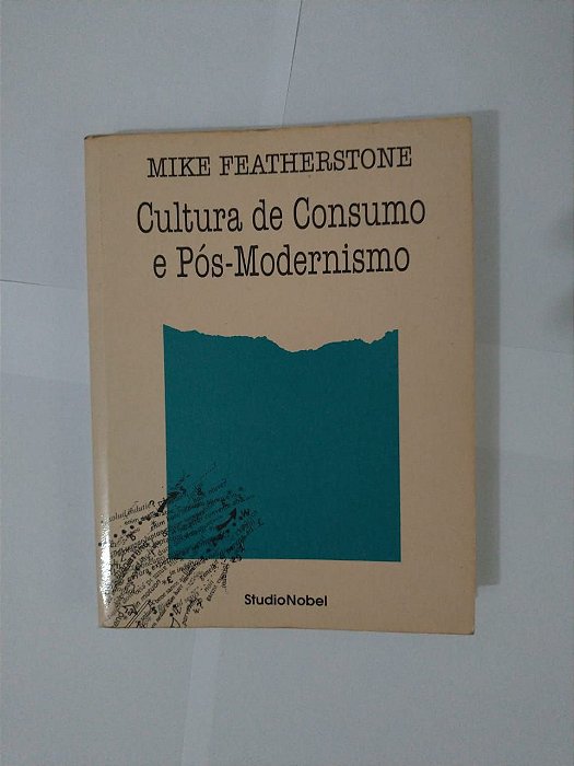Cultura de Consumo e Pós-Modernismo - Mike Featherstone