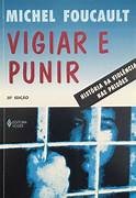 Vigiar e Punir: Nascimento da Prisão - Michel Foucault