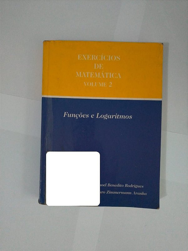 Exercícios de Matemática Vol. 2 - Álvaro Zimmermann Aranha e Manoel Benedito Rodrigues (Etiqueta) - Funções e Logaritmos