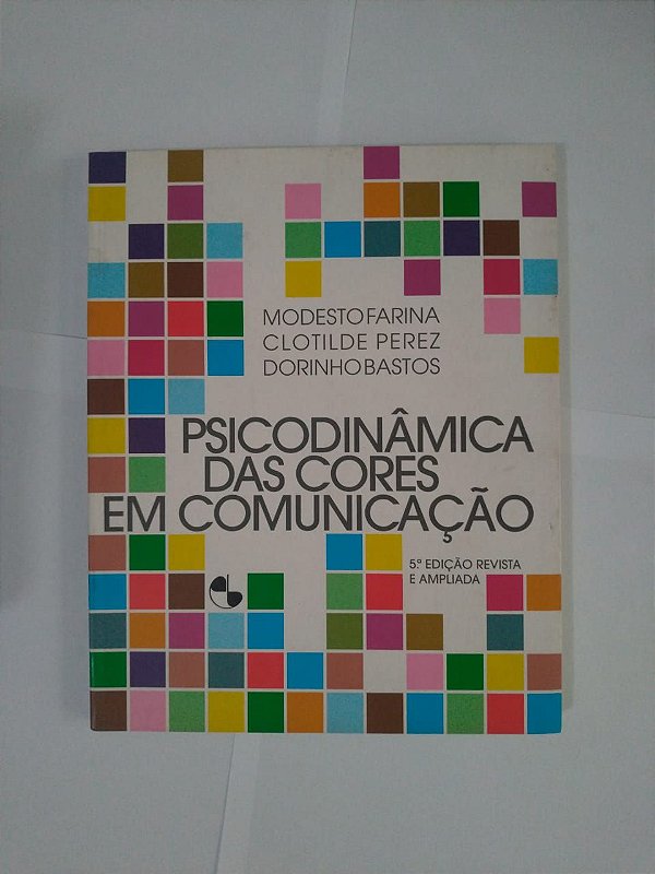 Psicodinâmica das Cores em Comunicação - Modesto Faria, Clotilde Perez e Dorinho Bastos
