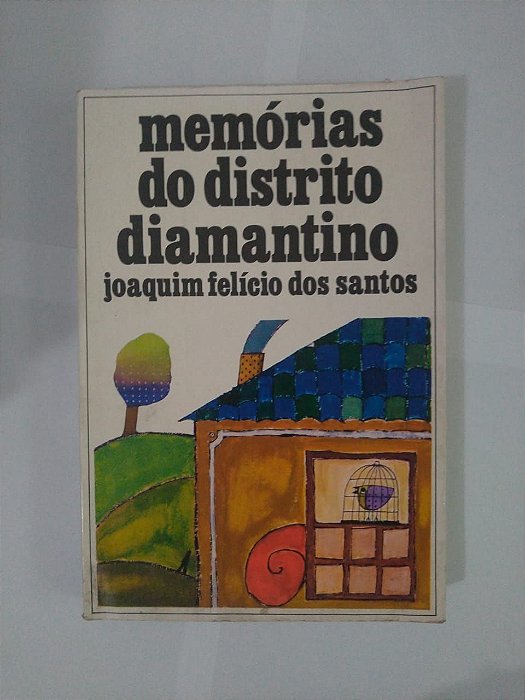Memórias do Distrito Diamantino - Joaquim Felício dos Santos