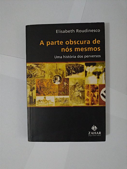 A Parte Obscura de Nós Mesmos - Elisabeth Roudinesco (marcas) - Uma História dos Perversos