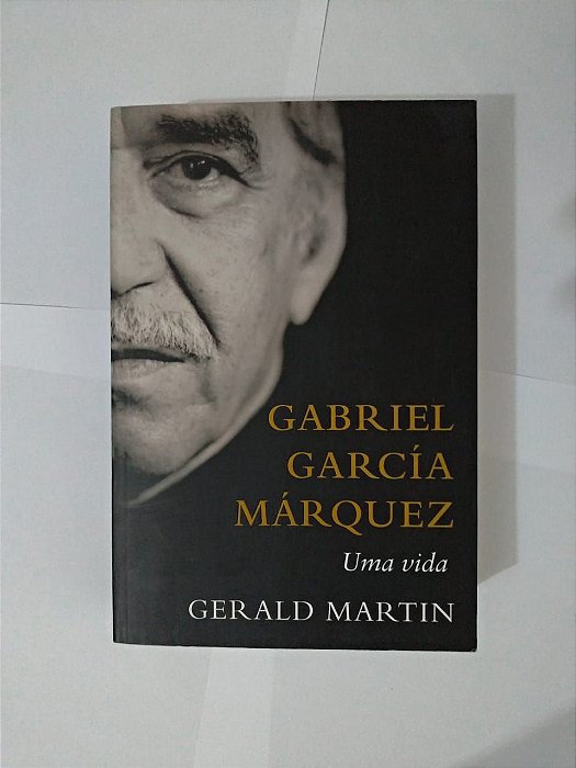 Gabriel García Márquez: Uma Vida - Gerald Martin