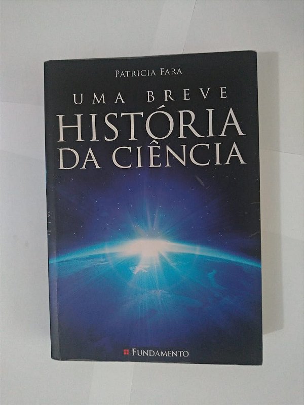 Uma Breve História da Ciência - Patricia Fara