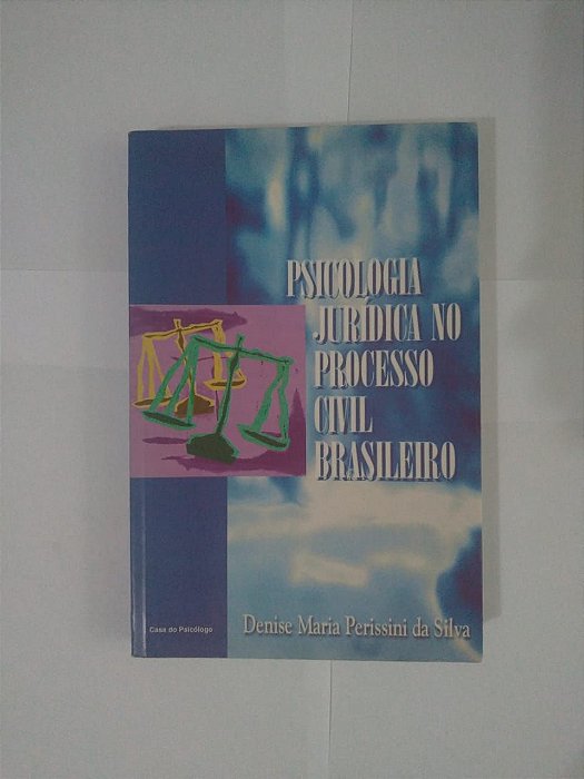 Psicologia Jurídica no Processo Civil Brasileiro - Denise Maria Perissini da Silva