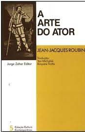 A Arte do Ator - Jean-Jacques Roubine