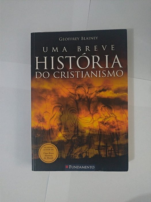 Uma Breve História do Cristianismo - Geoffrey Blainey