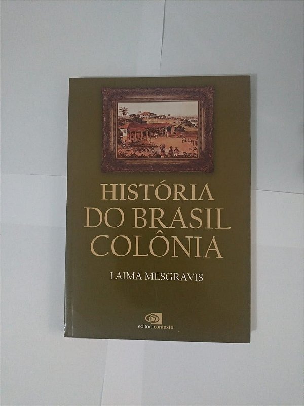História Do Brasil Colônia - Laima Mesgravis