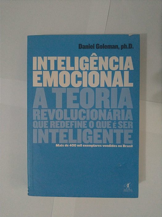 Inteligência Emocional: A Teoria Revolucionária que Redefine o que é ser Inteligente - Daniel Goleman