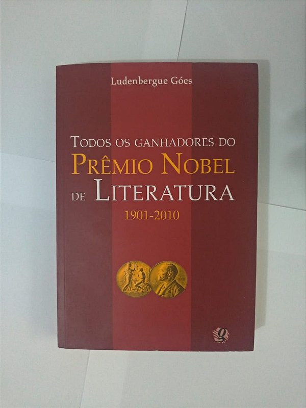 Todos os Ganhadores do Premio Nobel de Literatura 1901-2010 - Ludenbergue Góes
