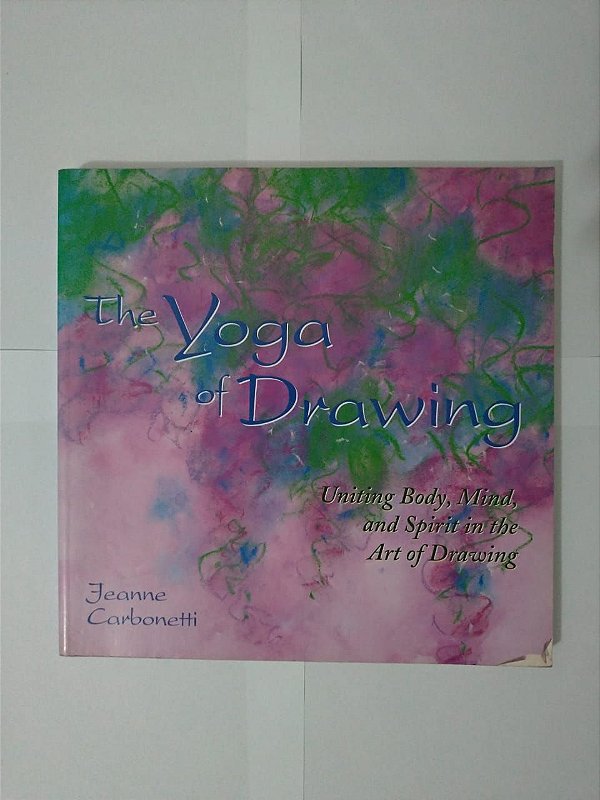 The Yoga Of Drawing - Jeanne Carbonetti